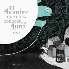 El hombre que quiso conocer a la luna